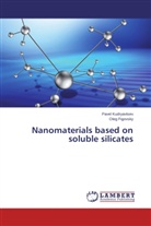 Oleg Figovsky, Pave Kudryavtsev, Pavel Kudryavtsev - Nanomaterials based on soluble silicates