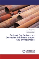 Ahmed Al-Sabagh, Mohame Migahed, Mohamed Migahed, Elsaye Zaki, Elsayed Zaki - Cationic Surfactants as Corrosion Inhibitors under H2S environment