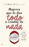 Mariela Michelena - Mujeres que lo dan todo a cambio de nada : juega bien tus cartas en el amor