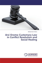 Mohammed Nemo - Arsi Oromo Customary Law in Conflict Resolution and Social Healing