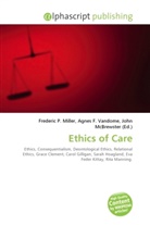 Agne F Vandome, John McBrewster, Frederic P. Miller, Agnes F. Vandome - Ethics of Care