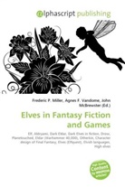 Agne F Vandome, John McBrewster, Frederic P. Miller, Agnes F. Vandome - Elves in Fantasy Fiction and Games