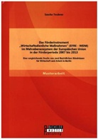 Sascha Teubner - Das Förderinstrument "Wirtschaftsdienliche Maßnahmen" (EFRE - WDM) im Mehrebenensystem der Europäischen Union in der Förderperiode 2007 bis 2013: Eine vergleichende Studie von zwei Bezirklichen Bündnissen für Wirtschaft und Arbeit in Berlin