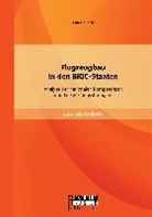 Tim Bäuerle - Flugzeugbau in den BRIC-Staaten: Analyse der nationalen Kompetenzen und Entwicklungsstrategien