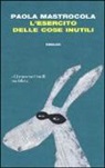 Paola Mastrocola - L' esercito delle cose inutili