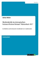 Adrian Müller - Medienkritik im dystopischen Science-Fiction Roman "Fahrenheit 451"