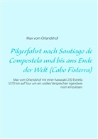 Max vom Orlandshof, Max vom Orlandshof - Pilgerfahrt nach Santiago de Compostela und bis ans Ende der Welt (Cabo Fisterra)