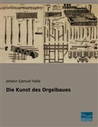 Johann Samuel Halle - Die Kunst des Orgelbaues