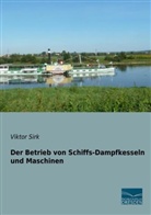 Viktor Sirk - Der Betrieb von Schiffs-Dampfkesseln und Maschinen
