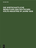 Abteilung I. a des deutschen Ausschusses, Abteilung I.a des deutschen Ausschusses, Abteilun I a des deutschen Ausschusses, Abteilung I a des deutschen Ausschusses - Mathematik, Ausgabe Rheinland-Pfalz: Die wirtschaftliche Bedeutung der Deutschen Kälte-Industrie im Jahre 1908