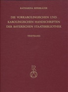Katharina Bierbrauer - Die vorkarolingischen und karolingischen Handschriften der Bayerischen Staatsbibliothek, 2 Tle.