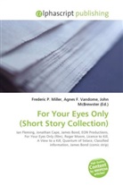Agne F Vandome, John McBrewster, Frederic P. Miller, Agnes F. Vandome - For Your Eyes Only (Short Story Collection)
