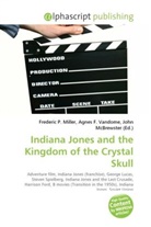 Agne F Vandome, John McBrewster, Frederic P. Miller, Agnes F. Vandome - Indiana Jones and the Kingdom of the Crystal Skull