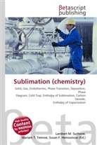 Susan F Marseken, Susan F. Marseken, Lambert M. Surhone, Miria T Timpledon, Miriam T. Timpledon - Sublimation (chemistry)
