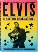 Chris Murray, R. Santelli, Robert Santelli, Alfred Wertheimer, Alfred Wertheimer, Alfred Wertheimer... - Elvis and the birth of rock and roll