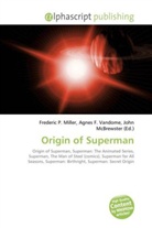 Agne F Vandome, John McBrewster, Frederic P. Miller, Agnes F. Vandome - Origin of Superman