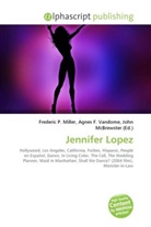 Agne F Vandome, John McBrewster, Frederic P. Miller, Agnes F. Vandome - Jennifer Lopez