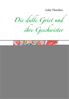 Gaby Thienken - Die dulle Griet und ihre Geschwister