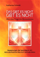 Katharina Schmidt - Das gibt es nicht gibt es nicht - Alles eine Frage des Bewusstseins