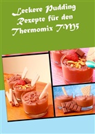Verena Sundmann - Leckere Pudding Rezepte für den Thermomix TM5