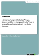 Jana Kampe - Männer auf ungewöhnlichen Wegen. Analyse und Bewertung der Studie "Men in nontraditional occupations" von Ruth Simpson
