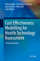 Richar Edlin, Richard Edlin, Peter Hall, Claire Hulme, Claire e Hulme, Christophe McCabe... - Cost Effectiveness Modelling for Health Technology Assessment