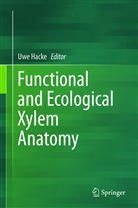 Uw Hacke, Uwe Hacke, Uwe G. Hacke - Functional and Ecological Xylem Anatomy