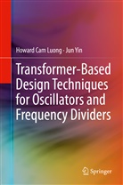 Howard Ca Luong, Howard Cam Luong, Jun Yin - Transformer-Based Design Techniques for Oscillators and Frequency Dividers
