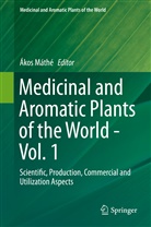 Akos Mathe, Áko Máthé, Ákos Máthé - Medicinal and Aromatic Plants of the World. Vol.1