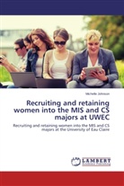 Michelle Johnson - Recruiting and retaining women into the MIS and CS majors at UWEC