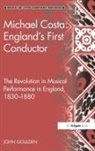 John Goulden, Goulden John - Michael Costa: England''s First Conductor