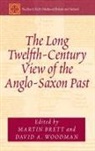Martin Brett, Martin (EDT)/ Woodman Brett, David A. Woodman, David A. Brett Woodman, Martin Brett, Brett Martin... - Long Twelfth-Century View of the Anglo-Saxon Past