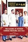 Bridie Andrews - The Making of Modern Chinese Medicine, 1850-1960
