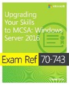 J.C. Mackin, Charles Pluta - Exam Ref 70-743 Upgrading Your Skills to MCSA: Windows Server 2016