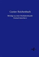 Gustav Reichenbach - Beiträge zu einer Orchideenkunde Central-Amerika s
