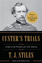 T J Stiles, T. J. Stiles, T.J. Stiles - Custer's Trials