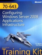 Anin Desail, J Mackin, J. C. Mackin - Configuring Windows Server 2008 Applications Infrastructure, w. CD-ROM