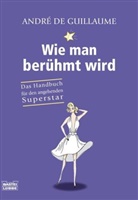 André de Guillaume - Wie man berühmt wird