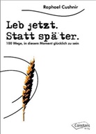 Raphael Cushnir - Leb Jetzt. Statt später
