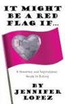 Jennifer Lopez - It Might Be a Red Flag If