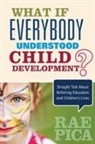 Rae Pica, Rae (Education Consultant) Pica - What If Everybody Understood Child Development?