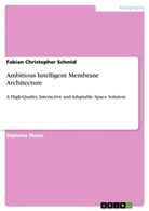 Fabian Christopher Schmid - Ambitious Intelligent Membrane Architecture