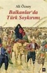 Ali Özsoy - Balkanlarda Türk Soykirimi