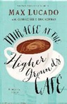 Candace Lee, Max Lucado, Max/ Newman Lucado, Eric Newman - Miracle at the Higher Grounds CafT