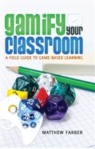 Matthew Farber - Gamify Your Classroom
