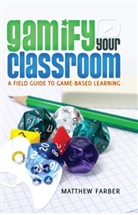 Matthew Farber - Gamify Your Classroom