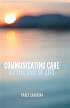 Carey Candrian - Communicating Care at the End of Life
