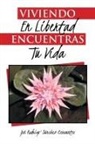Jose Rodrigo Sanchez Cervantes, José Rodrigo Sánchez Cervantes - Viviendo En Libertad Encuentras Tu Vida