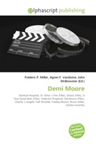 Agne F Vandome, John McBrewster, Frederic P. Miller, Agnes F. Vandome - Demi Moore