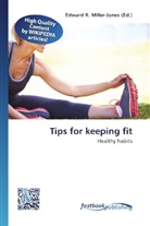 Edward R. Miller-Jones, Edwar R Miller-Jones, Edward R Miller-Jones - Tips for keeping fit